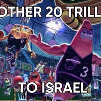 Another 20 Trillion to Israel meme.