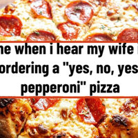 Wife Ordering a Pizza, Only Dialed 3 Numbers / Yes, No, Yes, Pepperoni pizza under caption about yes no yes pepperoni meme