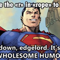 Calm Down Edgelord, It's Called Wholesome Humor Calm Down Edgelord It's Called Wholesome Humor meme example.