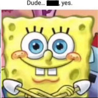 SpongeBob "Dude... Fuck, Yes"