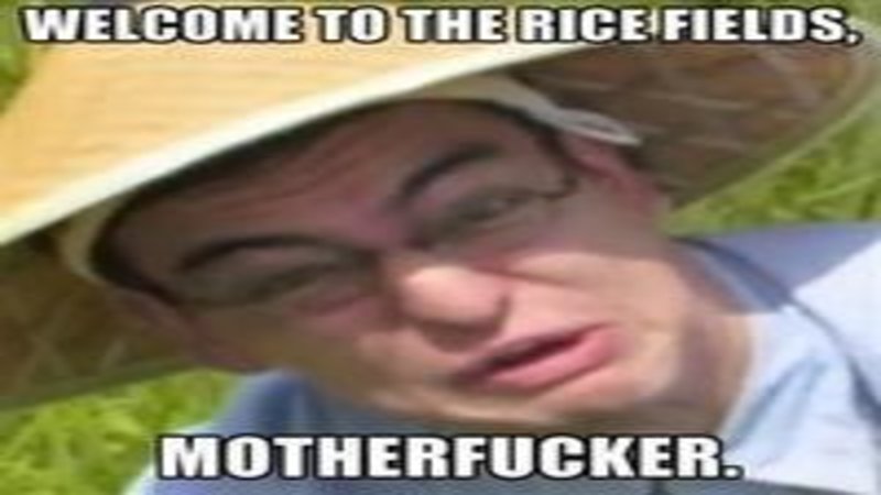 Welcome to the Rice Fields, Motherfucker