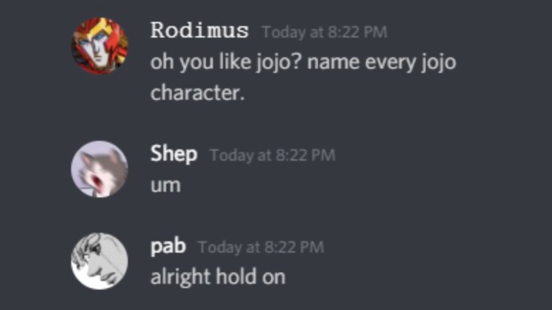 Rodimus
Oh you like jojo? name every jojo character.
Shep
um
pab
alright hold on