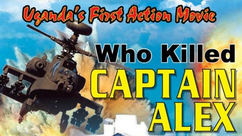 Movie poster for Uganda's first action movie: who killed captain Alex