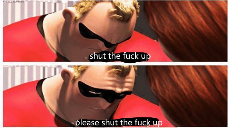 Two panels of Mr. Incredible looking up and the captions "shut the fuck up please shut the fuck up"