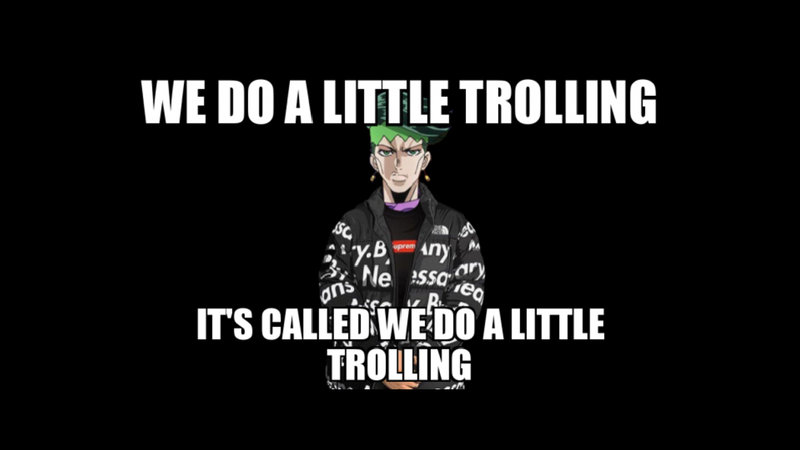 WE DO A LITTLE TROLLING IT'S CALLED WE DO A LITTLE TROLLING
Jojo's Bizarre Adventure Rohan Kishibe in Goku Drip