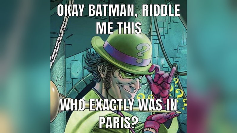 Riddle Me This Batman meme format and example depicting the riddled with the text "who exactly was in paris?"