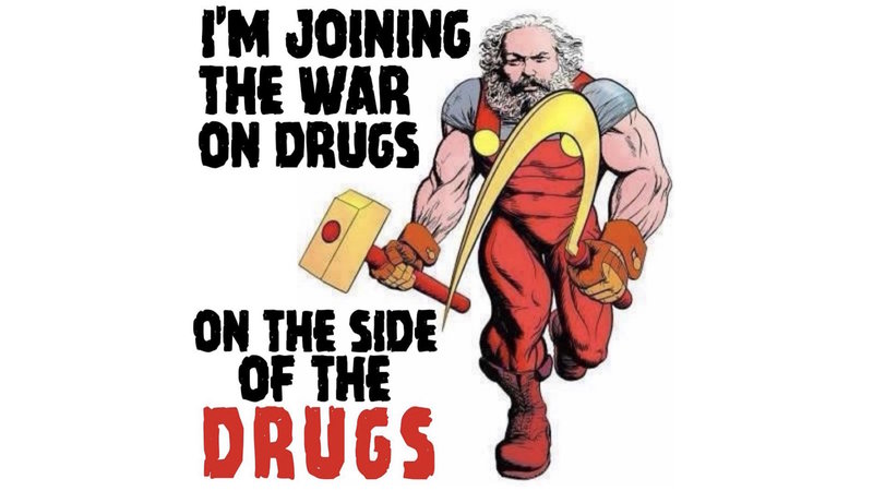 I'm Joining the War on Drugs on the Side of Drugs meme example.