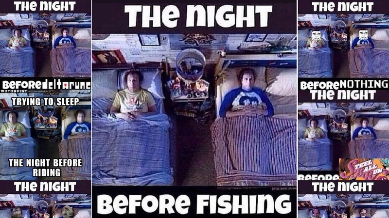 The Night Before Fishing The Night Before Fishing meme and examples.