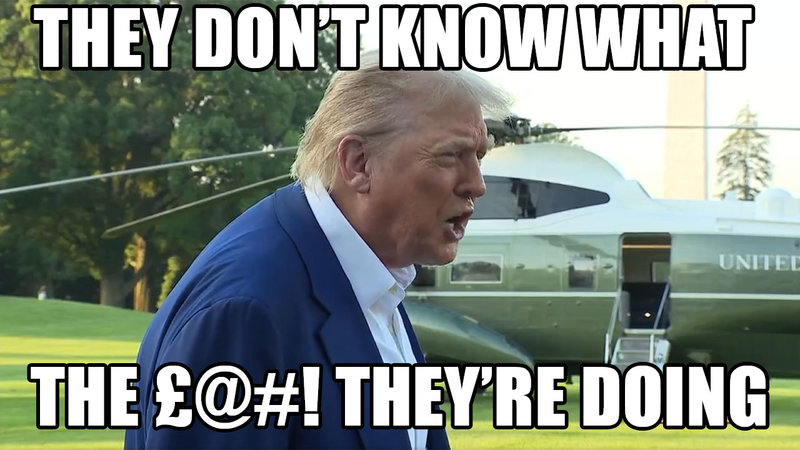 Donald Trump Drops F Bomb / They Don't Know What The Fuck They're Doing Donald Trump Drops F Bomb / They Don't Know What The Fuck They're Doing meme.