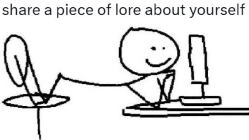 Share a Piece of Lore About Yourself Share a Piece of Lore About Yourself meme.