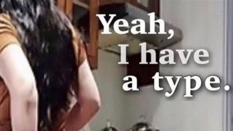 Yeah I Have a Type / She The Type to Dig Up In Her Ass a Lil Bit meme.