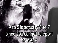 A meme using a still from "The Lighthouse" reading, "9 to 5 is actually 8 to 7 since you cannot teleport to work."