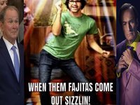When the Fajitas Come Out Sizzling meme examples.