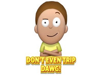 Don't Even Trip Dawg meme.