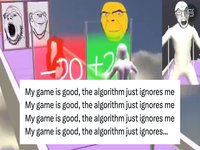 My Game Is Good the Algorithm Just Ignores Me meme