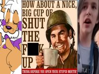 How About A Nice Big Cup of Shut the Fuck Up meme examples.