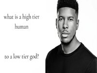 What Is a High Tier Human to a Low Tier God meme example.