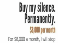 Buy My Silence, Permanently / For $8,000 A Month, I Will Stop