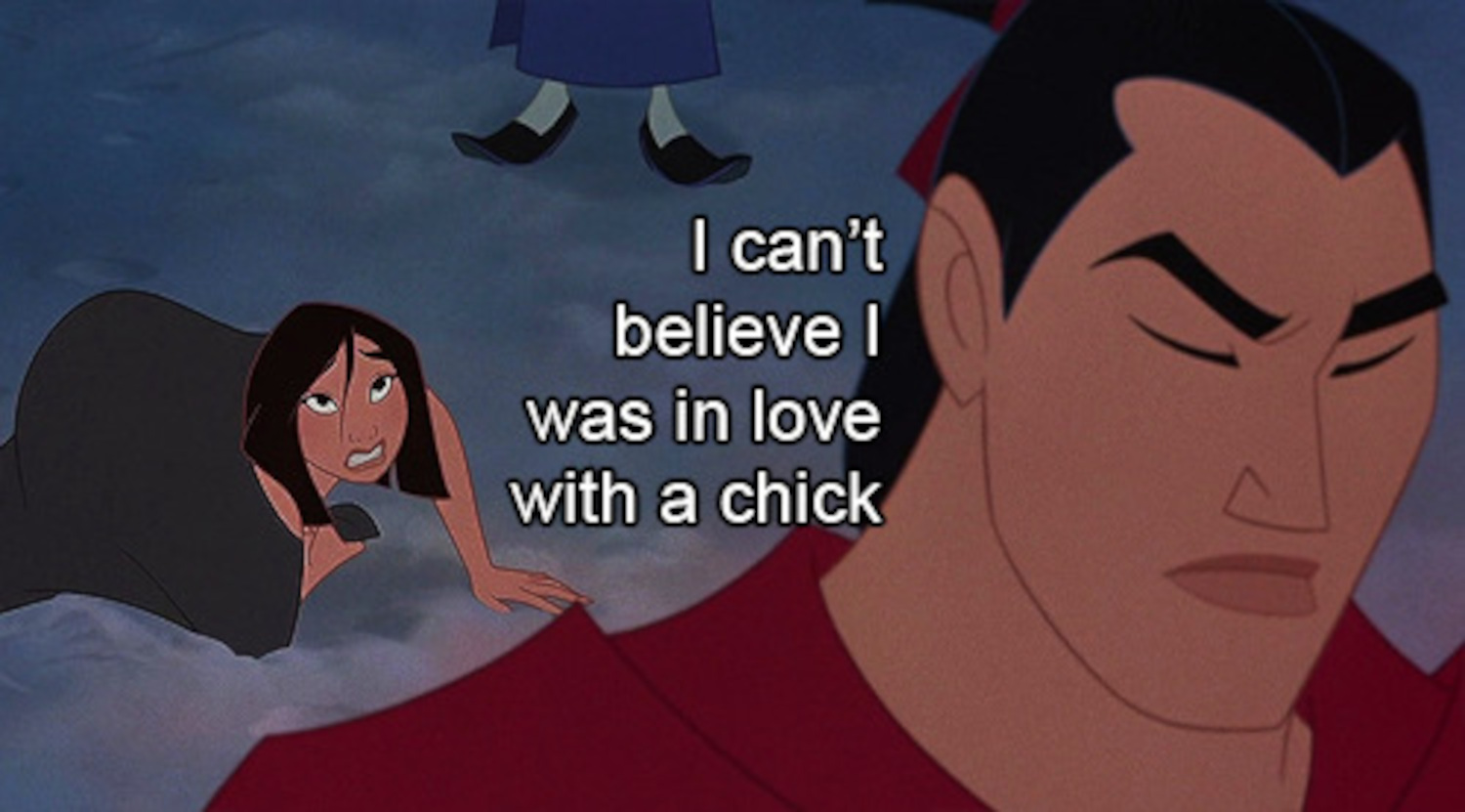 I Can't Believe I Was In Love With a Chick meme from Mulan.