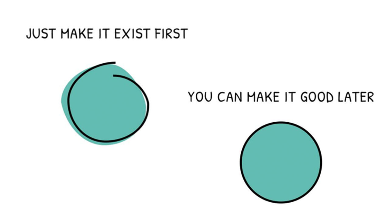 Just Make It Exist First You Can Make It Good Later meme.
