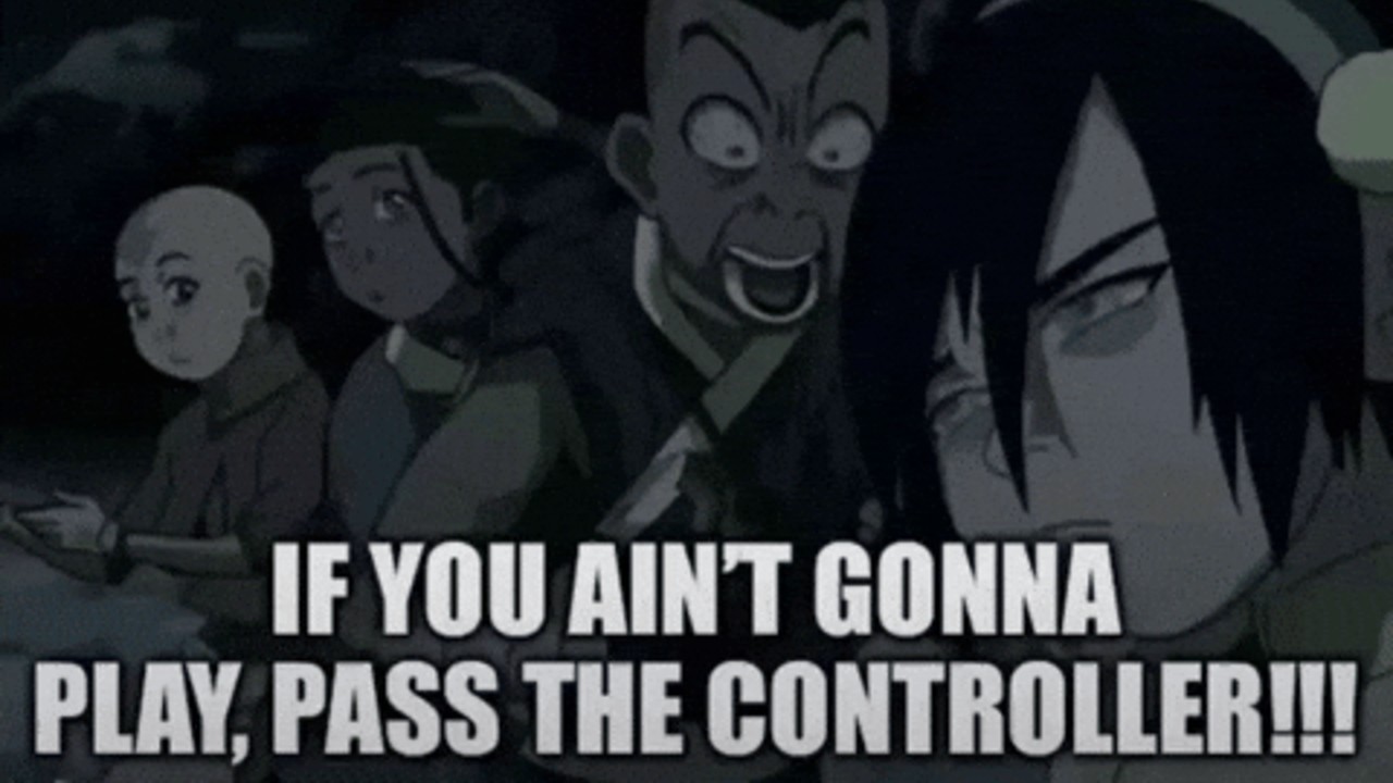 If You Ain't Gonna Play Pass the Controller meme.