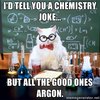 cat in glasses surrounded by lab equipment I'D TELL YOU A CHEMISTRY JOKE BUT ALL THE GOOD ONES ARGON