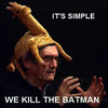 It's Simple, We Kill The Batman