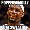 Popped a Molly, I'm Sweatin