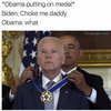 Coke Me Daddy | *Obama putting on medal* Biden: Choke me daddy Obama: what