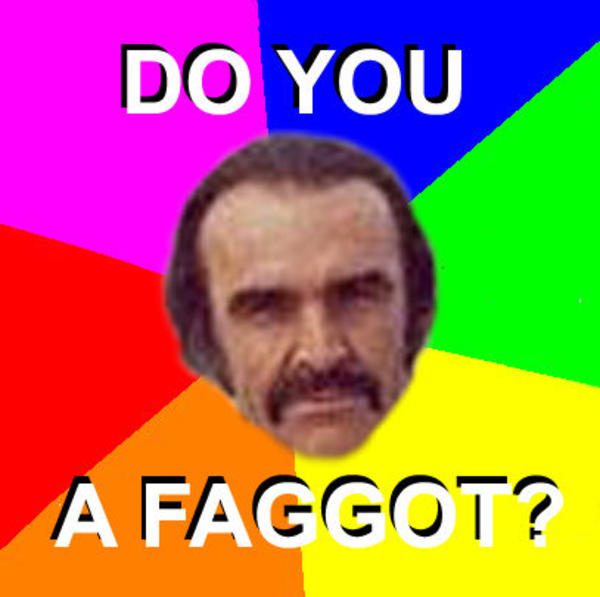 [Image - 3663] | Do You A Faggot? | Know Your Meme