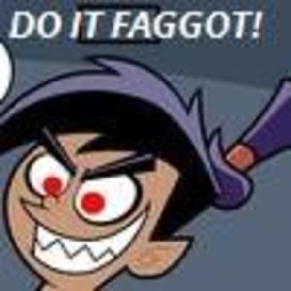 [Image - 6069] | Do It Faggot | Know Your Meme