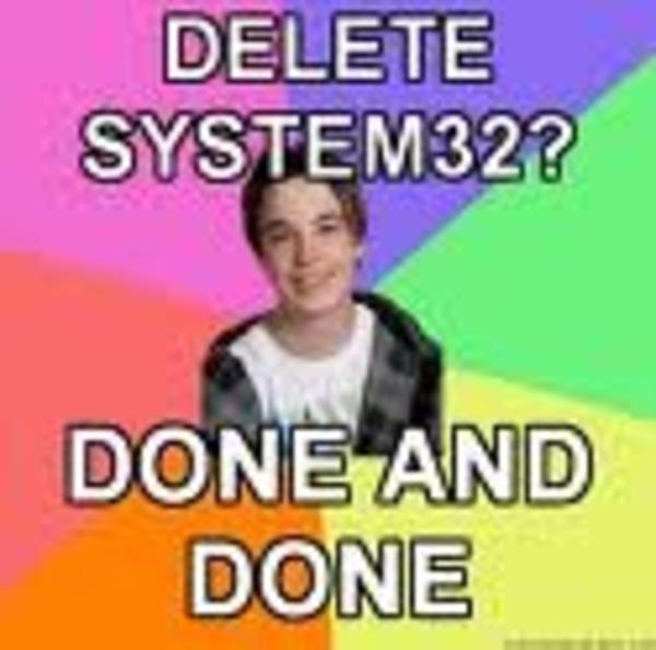 [Image - 29708] | Delete System32 | Know Your Meme