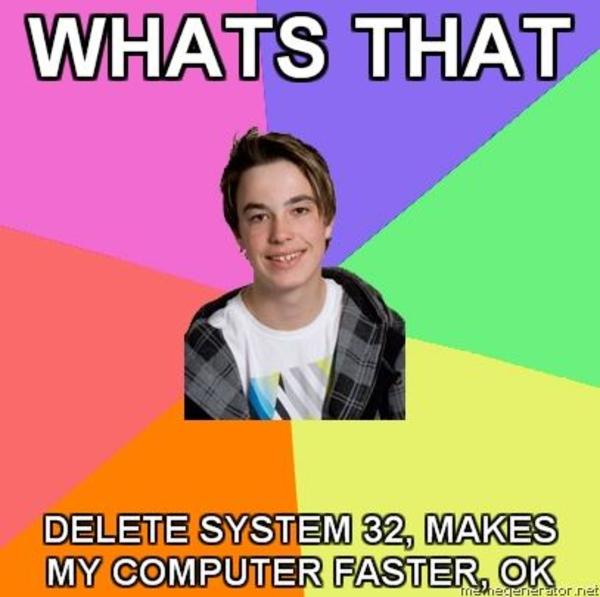 [Image - 29964] | Delete System32 | Know Your Meme