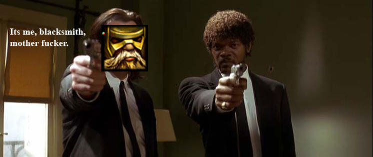 [Image - 44541] | Too bad it's me Blacksmith!!! | Know Your Meme