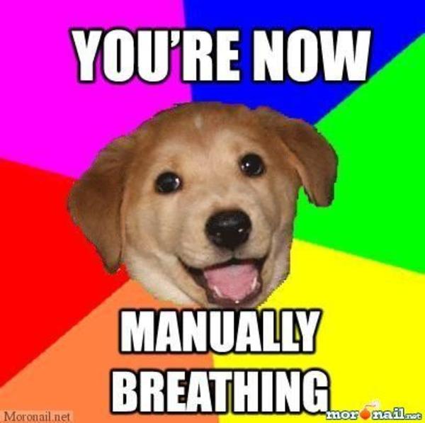 [Image 59471] You Are Now Breathing Manually Know Your Meme