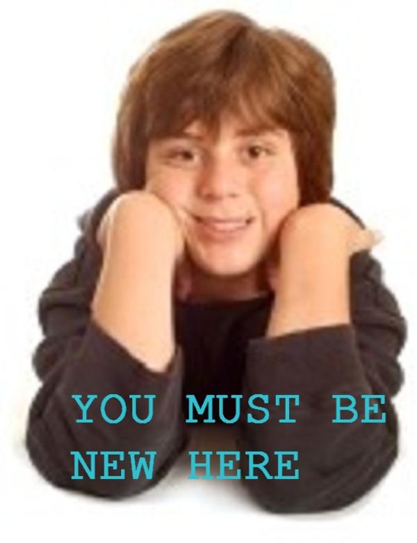 [Image 213517] You Must Be New Here Know Your Meme