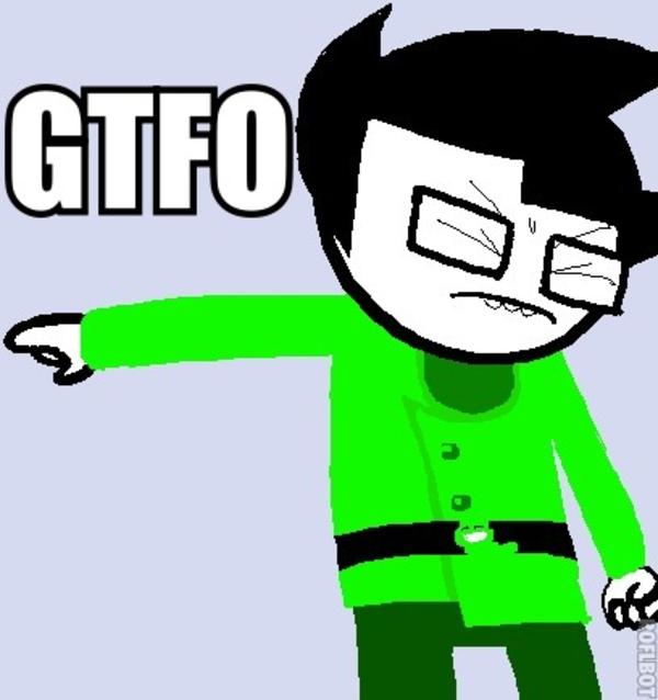 [Image - 248317] | GTFO | Know Your Meme