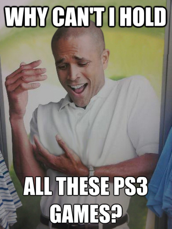 [Image 320867] PS3 Has No Games Know Your Meme