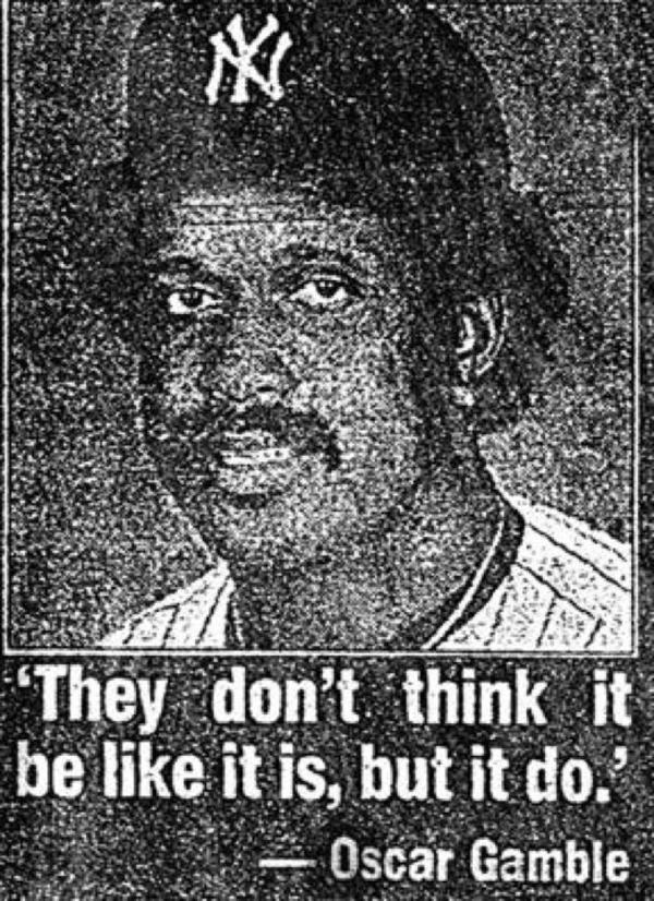 The Famous Oscar Gamble Quote | They Don't Think It Be Like It Is But ...