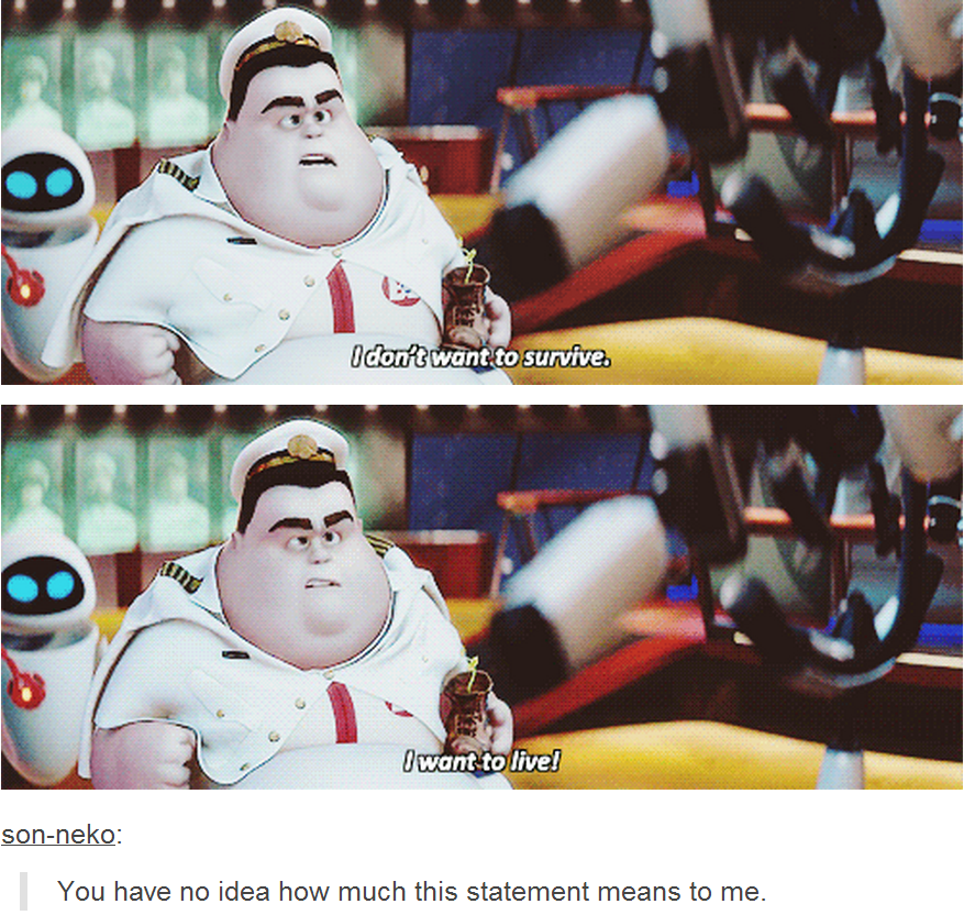 "I don't want to survive. I want to live!" WALLE Know Your Meme
