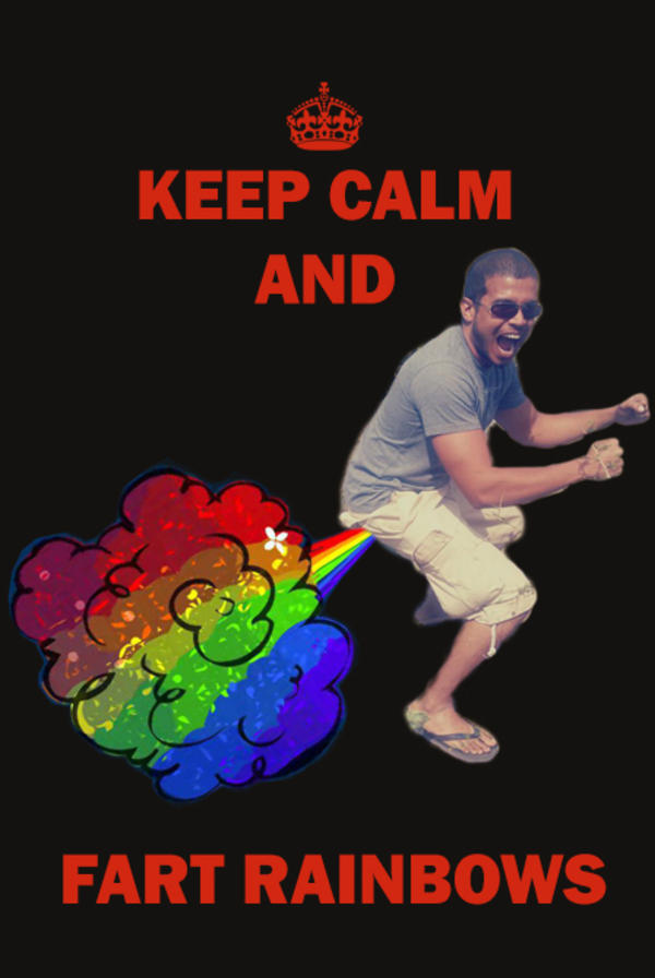 Keep calm and fart rainbows as soon as I touched my ball I came and