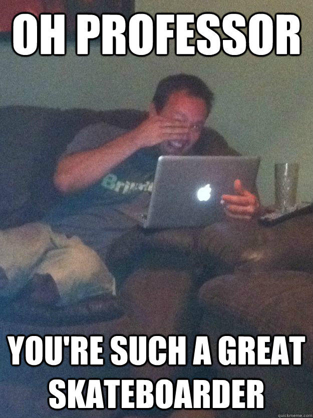 [Image 819142] Skateboarding Professor Know Your Meme