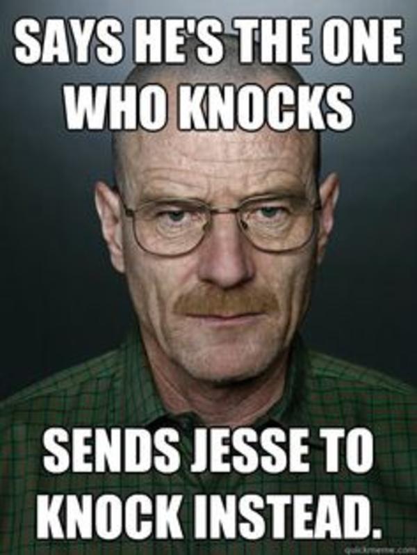 Scumbag Walter White I Am The One Who Knocks Know Your Meme