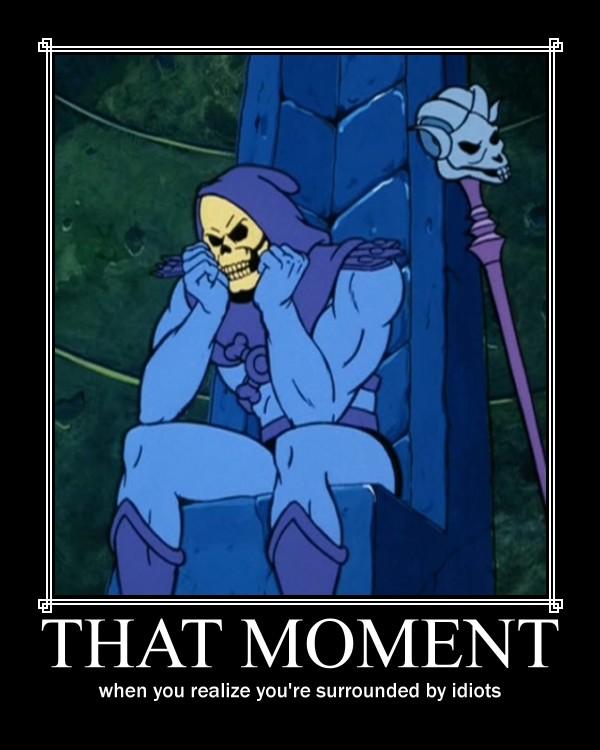 that-moment-when-you-realize-you-re-surrounded-by-idiots