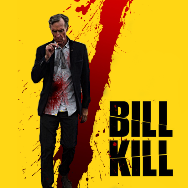 Kill Bill Nye Kill Bill Know Your Meme
