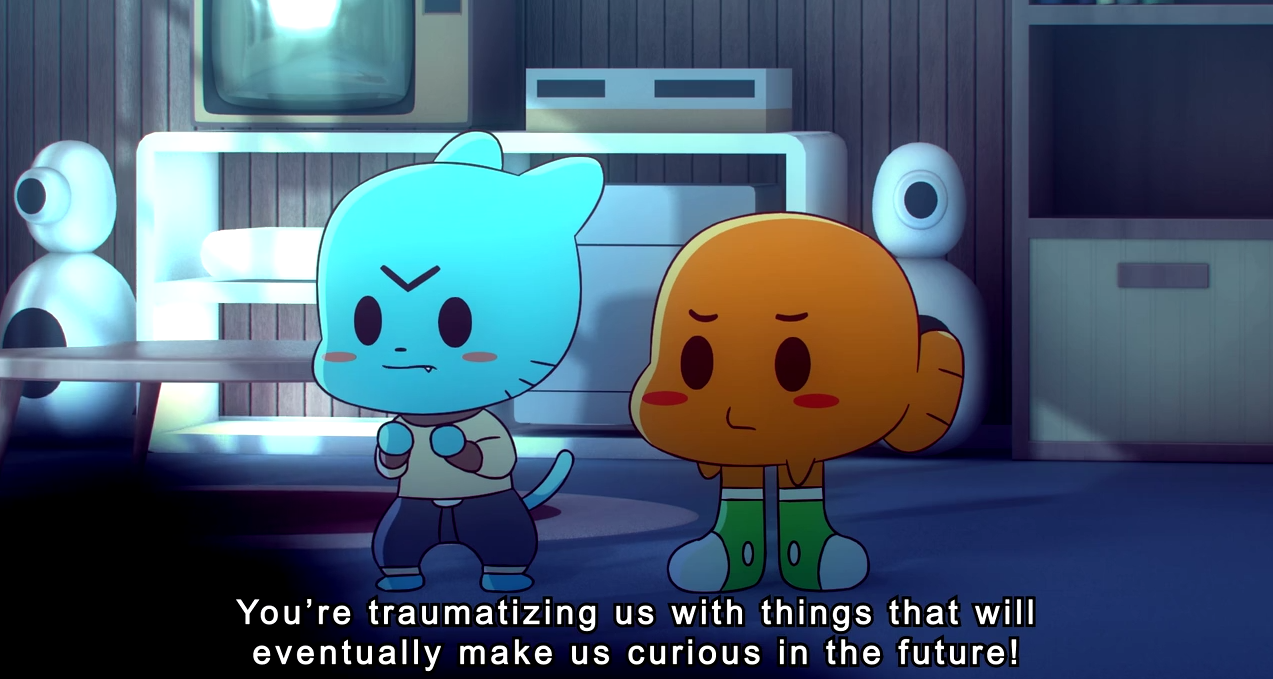 You're traumatizing us with things that will eventually make us curious