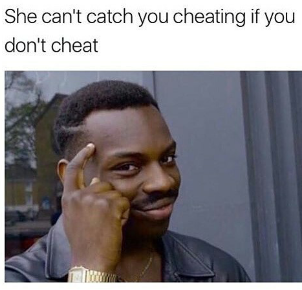 If You Dont Cheat Wholesome Memes Know Your Meme