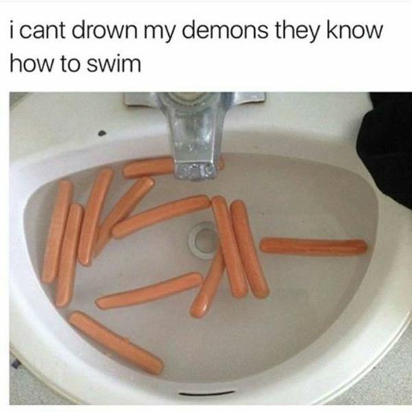 I can't drown my demons, they know how to swim r/stopdrinking