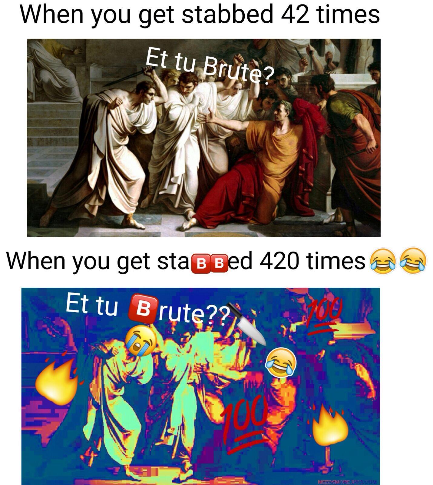 When u get sta🅱️🅱️ed 420 times Deep Fried Memes Know Your Meme