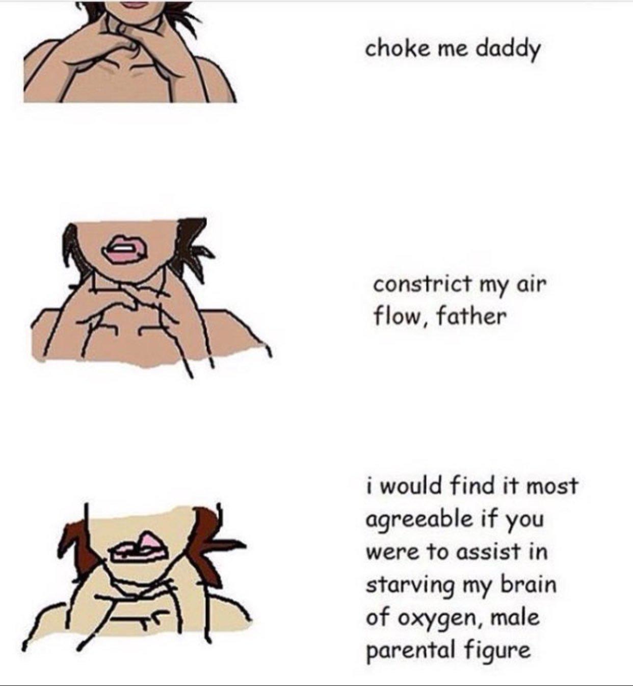 Increasingly Verbose Choke Choke Me, Daddy.